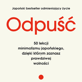 Daisuke Yosumi: Odpuść – 50 lekcji o tym, jak odzyskać przestrzeń, czas i spokój