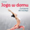 Lisa Purcell: Joga w&nbsp;domu. Ćwiczenia dla każdego – mata, oddech i&nbsp;chwila tylko dla siebie