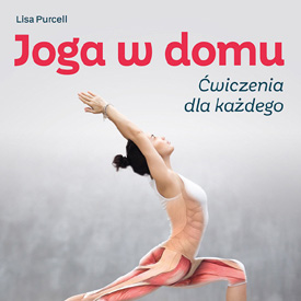 Lisa Purcell: Joga w domu. Ćwiczenia dla każdego – mata, oddech i chwila tylko dla siebie