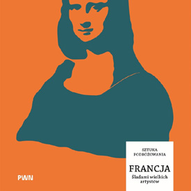 Francja. Śladami wielkich artystów – niezwykła podróż przez miejsca, które stworzyły historię sztuki