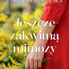 Zuzanna Samulska: Jeszcze zakwitną mimozy – jesienna powieść o miłości, stracie i drugim początku