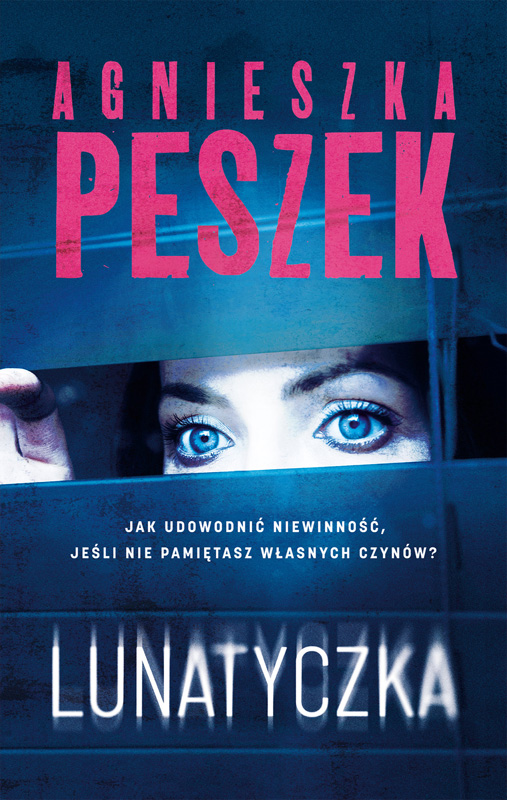 Agnieszka Peszek: Lunatyczka – thriller, w&nbsp;którym nie można ufać własnej pamięci