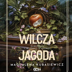 Magdalena Kubasiewicz: Wilcza Jagoda. Opowiadania o wiedźmach i klątwach – magia wraca do Warszawy