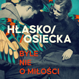 Hłasko/Osiecka. Byle nie o miłości – prawda o niezwykłej relacji dwojga artystów