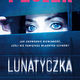 Agnieszka Peszek: Lunatyczka – thriller, w którym nie można ufać własnej pamięci