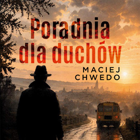 Maciej Chwedo: Poradnia dla duchów – powieść, która łączy nadprzyrodzoną zagadkę z ludzkimi emocjami
