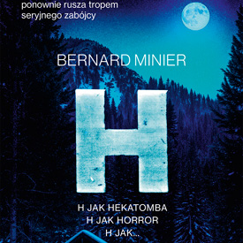 Bernard Minier: H – mroczny thriller o seryjnym mordercy i świecie spragnionym sensacji