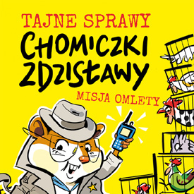 Kasia Keller: Misja omlety – zabawna książka dla dzieci, w której chomik ratuje świat