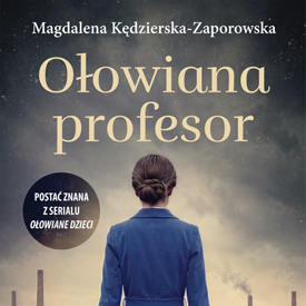 Magdalena Kędzierska-Zaporowska: Ołowiana profesor. Historia odwagi silniejszej niż system