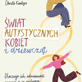 Świat autystycznych kobiet i dziewcząt – ważna książka o samoakceptacji, emocjach i odkrywaniu własnej tożsamości