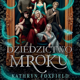 Kathryn Foxfield: Dziedzictwo mroku – mroczne fantasy o rodzinnych sekretach i zakazanej miłości