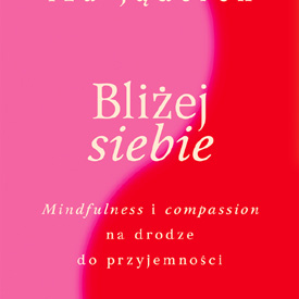 Iza Jąderek: Bliżej siebie  – książka o intymności, uważności i przyjemności